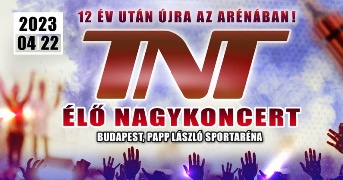 TNT koncert az Arénában! Jegyfoglalás és jegyárak itt!